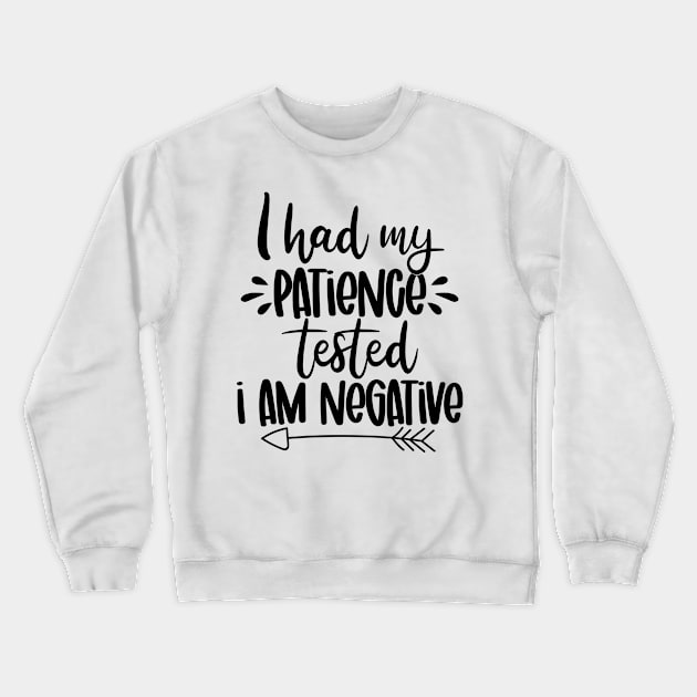 I had my patience Tested - I am Negative Crewneck Sweatshirt by SrboShop